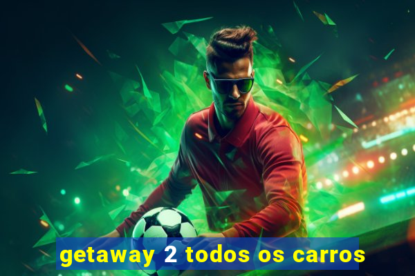 getaway 2 todos os carros